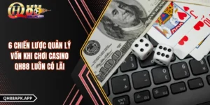 6 Chiến Lược Quản Lý Vốn Khi Chơi Casino QH88 Luôn Có Lãi