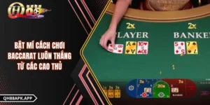 Bật Mí Cách Chơi Baccarat Luôn Thắng Từ Các Cao Thủ