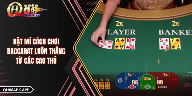Bật Mí Cách Chơi Baccarat Luôn Thắng Từ Các Cao Thủ