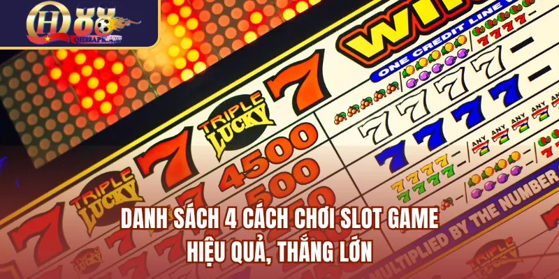 Danh sách 4 cách chơi slot game hiệu quả, thắng lớn