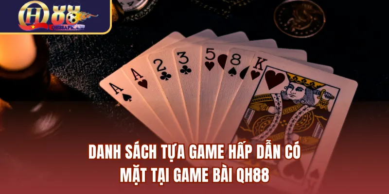 Danh sách tựa game hấp dẫn có mặt tại game bài QH88