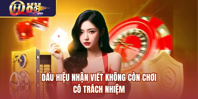 Dấu hiệu nhận viết không còn chơi có trách nhiệm