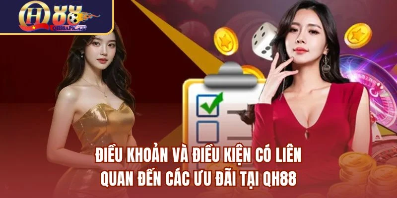 Điều khoản và điều kiện có liên quan đến các ưu đãi tại QH88