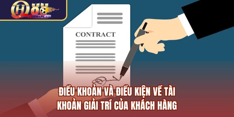Điều khoản và điều kiện về tài khoản giải trí của khách hàng