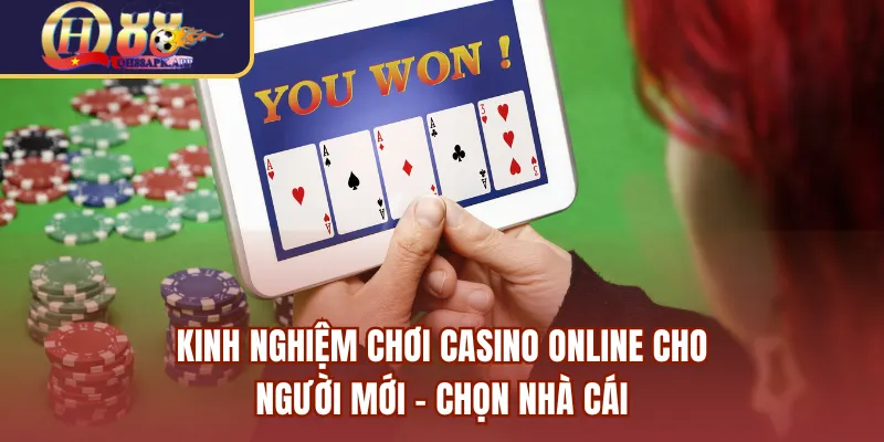 Kinh nghiệm chơi casino online cho người mới - Chọn nhà cái