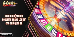 Kinh Nghiệm Chơi Roulette Thắng Lớn Từ Cao Thủ Quốc Tế