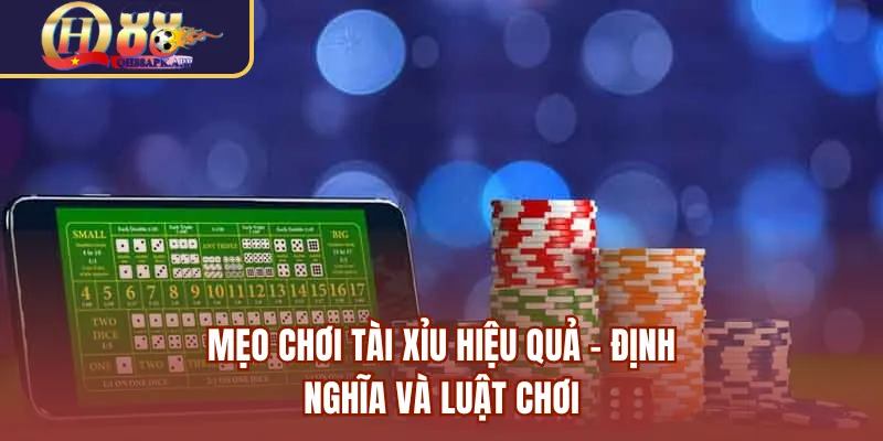 Mẹo chơi tài xỉu hiệu quả - Định nghĩa và luật chơi