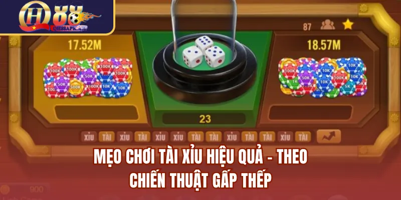 Mẹo chơi tài xỉu hiệu quả - Theo chiến thuật gấp thếp