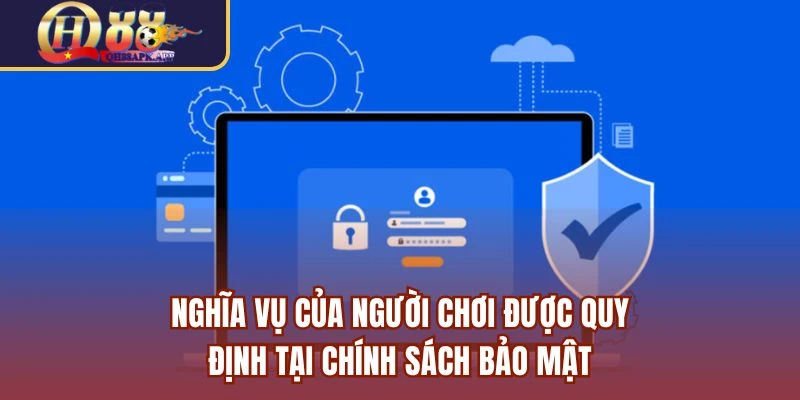 Nghĩa vụ của người chơi được quy định tại chính sách bảo mật