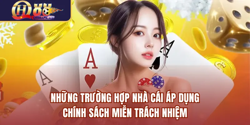 Những trường hợp nhà cái áp dụng chính sách miễn trách nhiệm