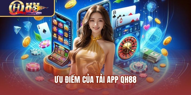 Ưu điểm của tải app QH88