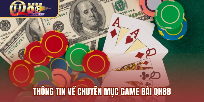 Thông tin về chuyên mục game bài QH88