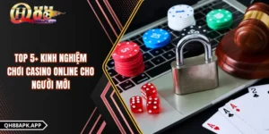 Top 5+ Kinh Nghiệm Chơi Casino Online Cho Người Mới