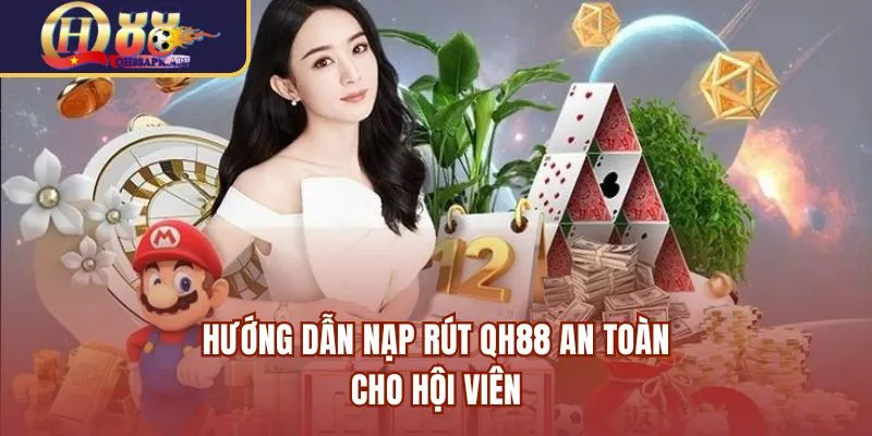 Hướng dẫn nạp rút QH88 an toàn